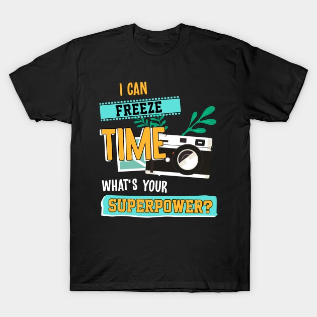 I Can Freeze Time What's Your Superpower T-Shirt by Hip City Merch